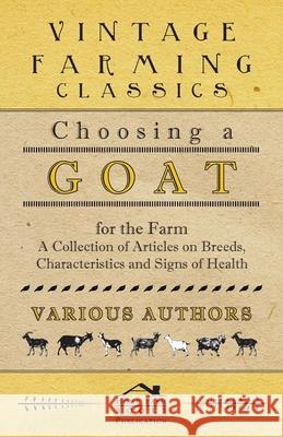 Choosing a Goat for the Farm - A Collection of Articles on Breeds, Characteristics and Signs of Health Various 9781446535431 Bente Press