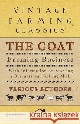 The Goat Farming Business - With Information on Starting a Business and Selling Milk E. M. Berens 9781446535455 Read Books