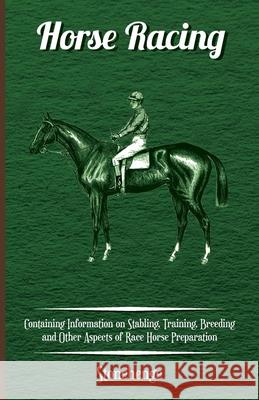 Horse Racing - Containing Information on Stabling, Training, Breeding and Other Aspects of Race Horse Preparation Stonehenge 9781446536216 Lyon Press