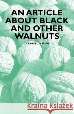 An Article about Black and Other Walnuts Carroll D. Bush 9781446536858 Audubon Press