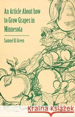 An Article about How to Grow Grapes in Minnesota Green, Samuel B. 9781446537114