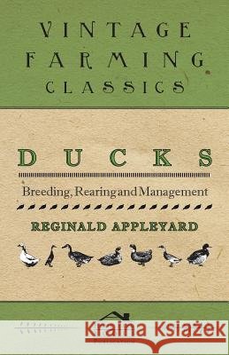 Ducks - Breeding, Rearing and Management Reginald Appleyard 9781446540039 Irving Lewis Press