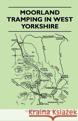 Moorland Tramping in West Yorkshire Alfred J. Brown 9781446540657