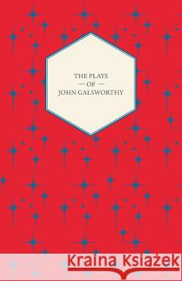 The Plays of John Galsworthy John Galsworthy 9781446541234 Nash Press