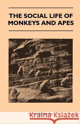 The Social Life of Monkeys and Apes S. Zuckerman 9781446541265 Mellon Press