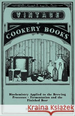 Biochemistry Applied to the Brewing Processes - Fermentation and the Finished Beer R. H. Hopkins 9781446541661 Tomlin Press