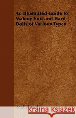 An Illustrated Guide to Making Soft and Hard Dolls of Various Types Mabel Early 9781446541852 Norman Press