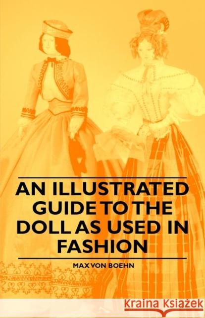 An Illustrated Guide to the Doll as Used in Fashion Max Von Boehn 9781446541883 Read Books