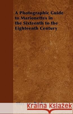 A Photographic Guide to Marionettes in the Sixteenth to the Eighteenth Century Max Von Boehn 9781446541906 Rowlands Press