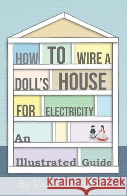 How to Wire a Doll's House for Electricity - An Illustrated Guide Various 9781446541968 Sabine Press