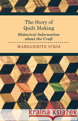 The Story of Quilt Making - Historical Information about the Craft Marguerite Ickis 9781446542149 Orchard Press