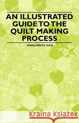 An Illustrated Guide to the Quilt Making Process Marguerite Ickis 9781446542170 Plaat Press