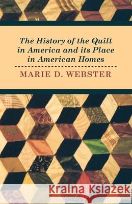 The History of the Quilt in America and its Place in American Homes Webster, Marie 9781446542330 Tufts Press