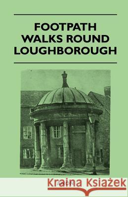 Footpath Walks Round Loughborough Anon 9781446543269