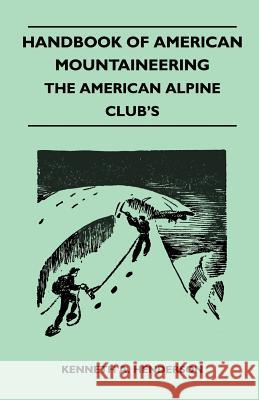 Handbook of American Mountaineering - The American Alpine Club's Kenneth A. Henderson 9781446544860