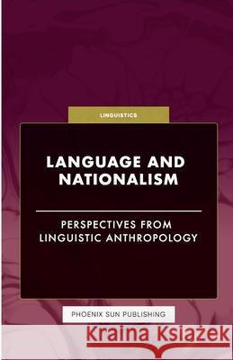 Language and Nationalism - Perspectives from Linguistic Anthropology Ps Publishing 9781446603369 Lulu.com