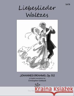 Liebeslieder Waltzes Op. 52: Love Song Waltzes Johannes Brahms Christopher Goldsack 9781446622018 Lulu.com