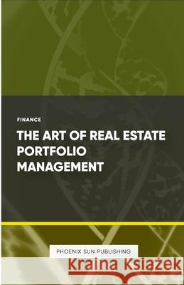 The Art of Real Estate Portfolio Management Ps Publishing 9781446642634 Lulu.com
