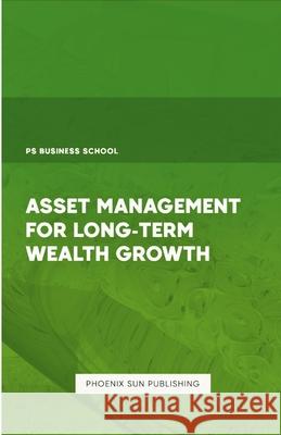 Asset Management for Long-Term Wealth Growth Ps Publishing 9781446642832 Lulu.com