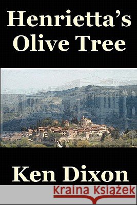 Henrietta's Olive Tree Ken Dixon 9781446643495 Lulu.com