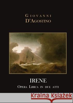 Irene: Opera Lirica in due atti Giovanni D'Agostino 9781446644430