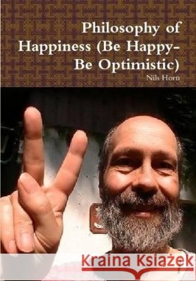 Philosophy of Happiness (Be Happy-Be Optimistic) Horn, Nils 9781446648414
