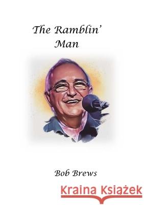 The Ramblin' Man Bob Brews 9781446652756 Lulu.com