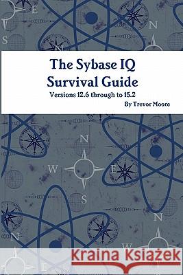 The Sybase IQ Survival Guide Trevor Moore 9781446657584