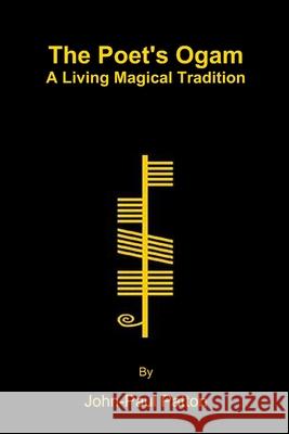 The Poet's Ogam: A Living Magical Tradition John-Paul Patton 9781446660331