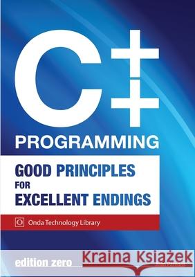 C++ Programming: Good Principles For Excellent Endings Jo?o Paredes 9781446662458