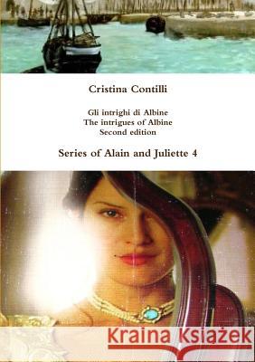 Gli intrighi di Albine / The intrigues of Albine Contilli, Cristina 9781446669211 Lulu.com