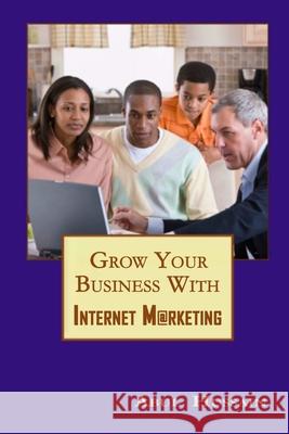 Grow Your Business With Internet Marketing Abul Hussain 9781446679784