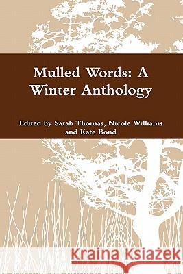 Mulled Words: A Winter Anthology Sarah Thomas 9781446690338 Lulu.com