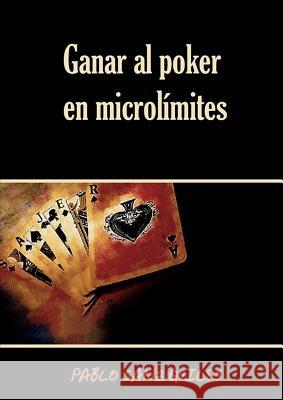 Ganar Al Poker En Microlimites Pablo Sanz Quiles 9781446700778 Lulu.com