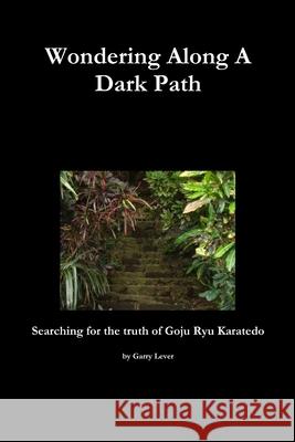 Wondering Along A Dark Path Garry Lever 9781446709511
