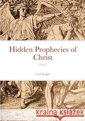 Hidden Prophecies of Christ: Genesis Carl Wright 9781446710470
