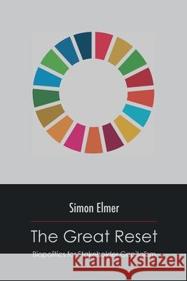 The Great Reset: Biopolitics for Stakeholder Capitalism Simon Elmer 9781446720479 Lulu.com