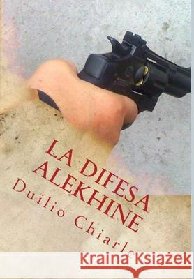 LA DIFESA ALEKHINE LA DIFESA ALEKHINE (THE ALEKHINE DEFENSE) Duilio Chiarle 9781446729014 Lulu Press Inc