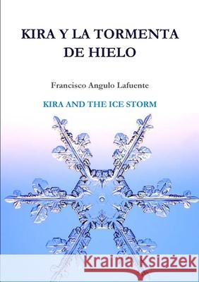 Kira y la tormenta de hielo KIRA AND THE ICE STORM Francisco Angul 9781446733967 Lulu.com