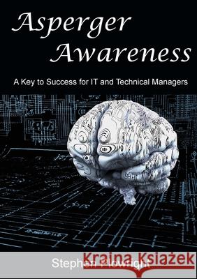 Asperger Awareness: A Key to Success for IT and Technical Managers Stephen Plowright 9781446738856 Lulu.com