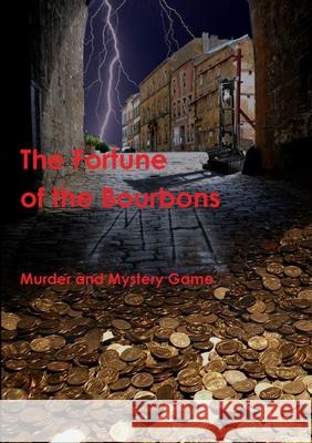 The Fortune of the Bourbons Murder and Mystery Game 9781446741078