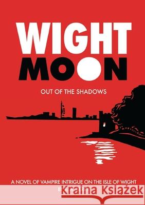 Wight Moon: Out of The Shadows E A Berry 9781446765210 Lulu.com