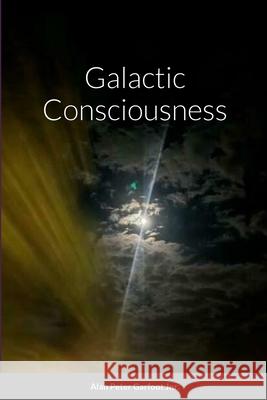 Galactic Consciousness Alan Peter Garfoo Teigan Jo Rose Simmonite 9781446775431 Lulu.com