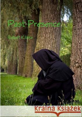 Past Presence Robert Kibble 9781446784631