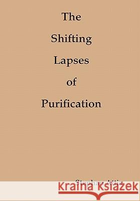 The Shifting Lapses of Purification Author Stephan Attia 9781446787373 Lulu Press Inc