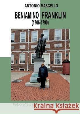Beniamino Franklin (1706-1790): APOLOGIA DI BENJAMIN FRANKLIN (In cento suoi aforismi) Antonioto Mascello 9781446796764 Lulu.com