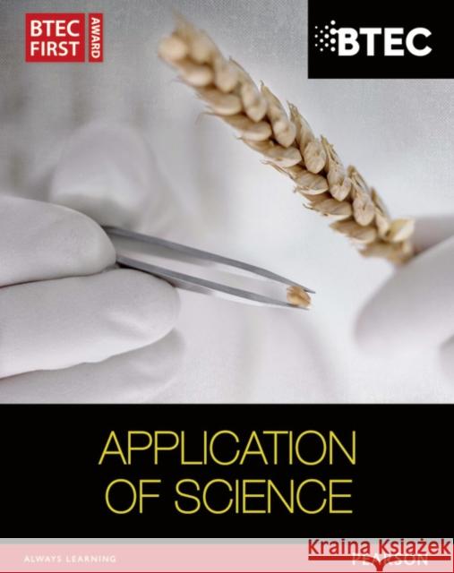 BTEC First in Applied Science: Application of Science Student Book David Goodfellow 9781446902806