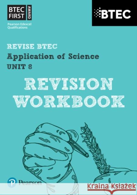 Pearson REVISE BTEC First in Applied Science: Application of Science Unit 8 Revision Guide - 2023 and 2024 exams and assessments Jennifer Stafford-Brown 9781446902837