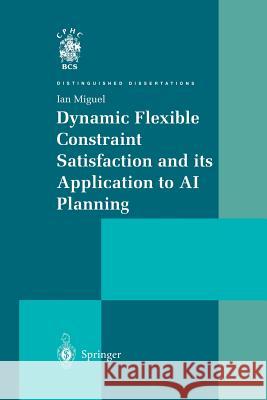 Dynamic Flexible Constraint Satisfaction and Its Application to AI Planning Miguel, Ian 9781447110484 Springer