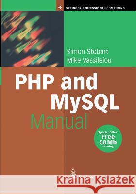 PHP and MySQL Manual: Simple, Yet Powerful Web Programming Stobart, Simon 9781447110552 Springer